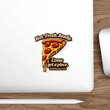 Pizza Slice Die-Cut Sticker — "Hot. Fresh. Ready. Come get a piece."