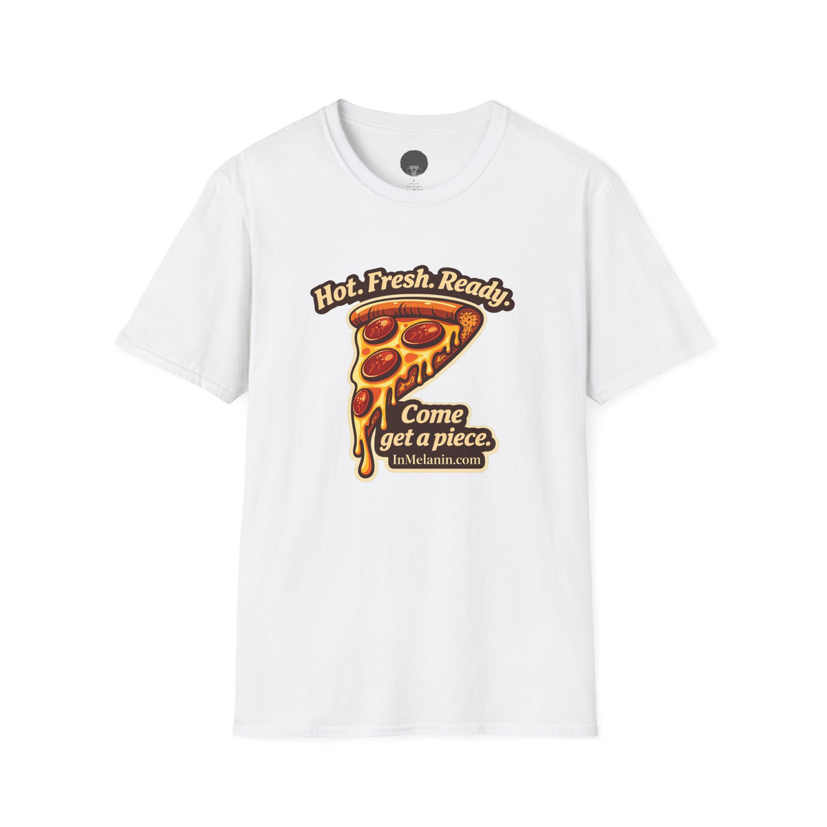 Pizza Slice Graphic Tee — "Hot. Fresh. Ready. Come get a piece."