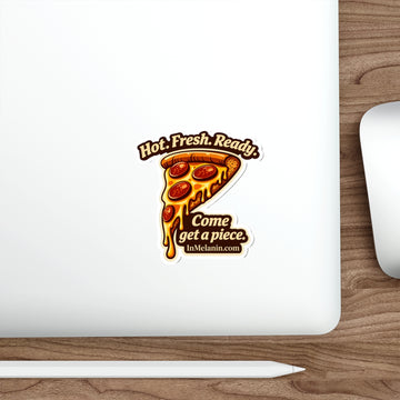 Pizza Slice Die-Cut Sticker — "Hot. Fresh. Ready. Come get a piece."