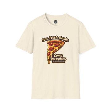 Pizza Slice Graphic Tee — "Hot. Fresh. Ready. Come get a piece."
